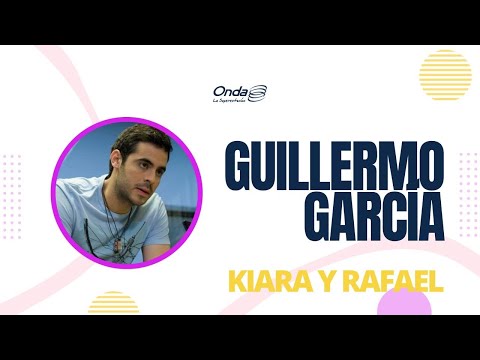 17-01-23 | #KiaraYRafa - Guillermo Garcia nos cuenta sobre las interpretaciones que lo marcaron