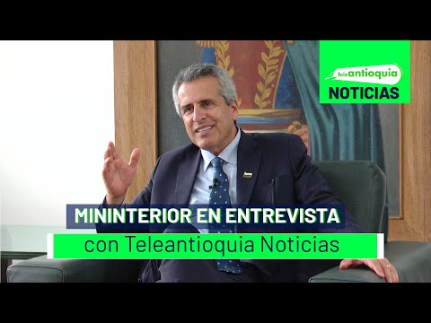 MinInterior en entrevista con Teleantioquia Noticias