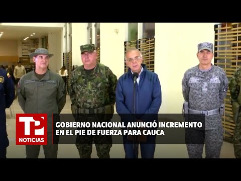 Gobierno Nacional anunció incremento en el pie de fuerza para Cauca |24.05.2024| TP Noticias