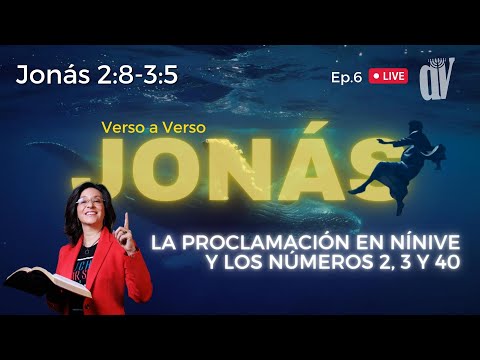 [Ep. #6]  Jonás 2:8-3:5  La PROCLAMACIÓN en Nínive [Los NÚMEROS 2, 3 Y 40 en la Biblia]