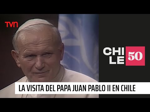 La visita del Papa Juan Pablo II en Chile