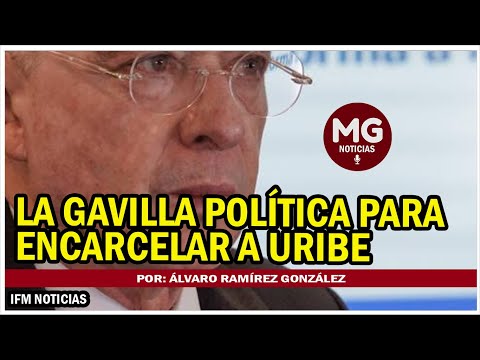 LA GAVILLA POLÍTICA PARA ENCARCELAR A URIBE  Por: Álvaro Ramírez González