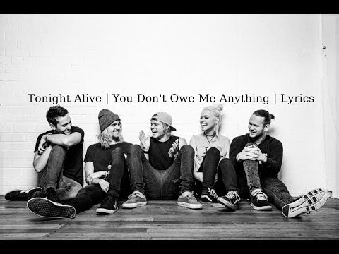 Tonight Alive - You Don't Owe Me Anything | Lyrics