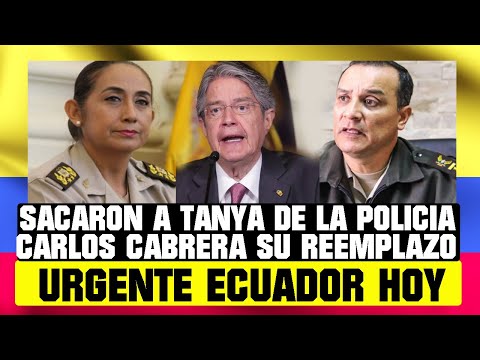 SACARON A TANYA VARELA DE LA POLICÍA, CARLOS CABRERA ES SU REEMPLAZO NOTICIAS DE ECUADOR HOY 24