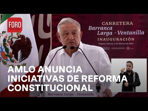 AMLO inaugura carretera en Oaxaca y anuncia iniciativas de Reforma Constitucional - Las Noticias