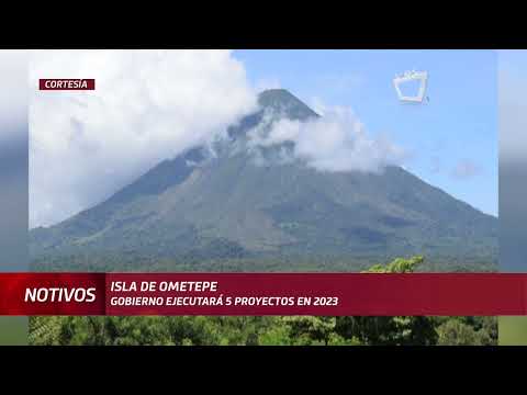 Gobierno ejecutará 5 proyectos en la Isla de Ometepe en 2023