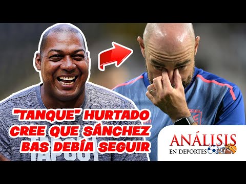 ¡“Tanque” Hurtado cree que Sánchez Bas DEBÍA SEGUIR! | Análisis en Deportes