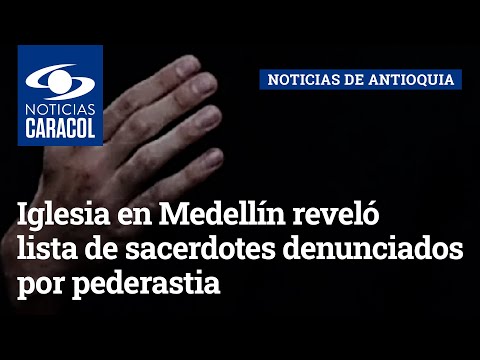 Iglesia en Medellín reveló lista de sacerdotes denunciados por pederastia