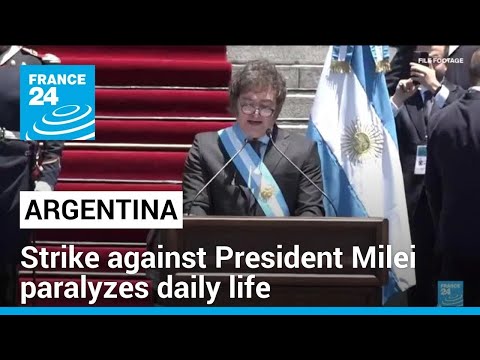 Argentina labor unions' 24-hour strike against President Milei paralyzes daily life • FRANCE 24