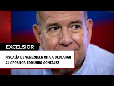 Fiscalía de Venezuela cita a declarar al opositor Edmundo González