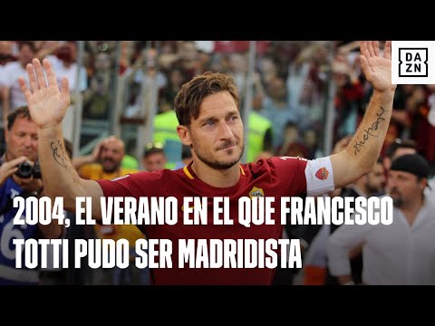 Totti, el Real Madrid y el verano de 2004: Una historia de amor por la que no vistió de blanco