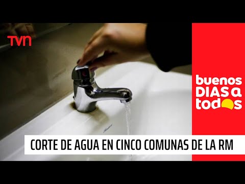¡A prepararse!: Corte de agua afectará a cinco comunas de la RM | Buenos días a todos