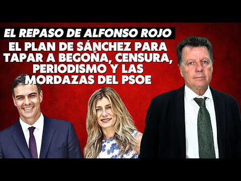 El plan de Sánchez para tapar a Begoña, censura, Periodismo y las mordazas del PSOE