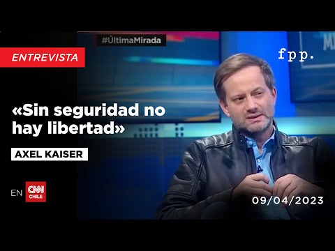 Axel Kaiser «Sin seguridad, no hay libertad»