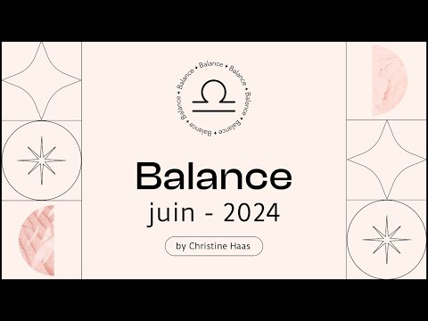 Horoscope Balance ? Juin 2024  par Christine Haas
