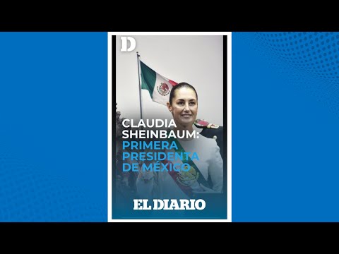 Claudia Sheinbaum: Primera presidenta constitucional de México en 200 años | El Diario