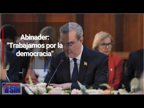 Abinader: Trabajamos por la democracia