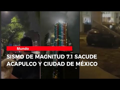 Sismo de magnitud 7.1 sacude Acapulco y Ciudad de México