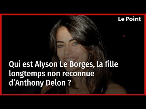 Qui est Alyson Le Borges, la fille longtemps non reconnue d’Anthony Delon ?