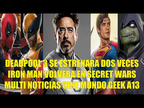 DEADPOOL 3 SE ESTRENARA DOS VECES, IRON MAN VOLVERÁ EN SECRET WARS, MULTI NOTICIAS CINE GEEK A13