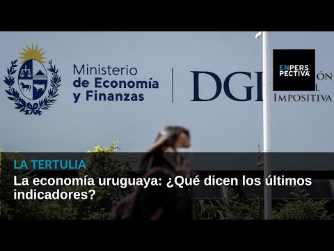 La economía uruguaya: ¿Qué dicen los últimos indicadores?