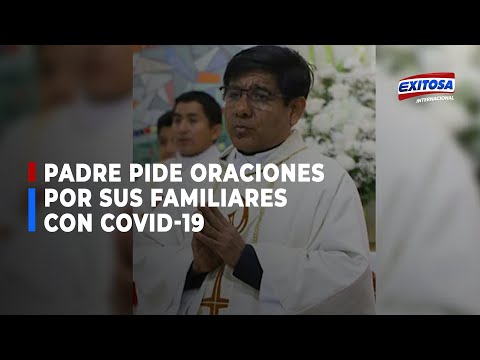 Padre que inició campaña “Oxigenemos Piura” pide oraciones por sus familiares con covid-19