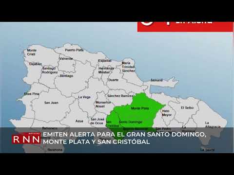Emiten alerta para el Gran Santo Domingo, Monte Plata y San Cristóbal