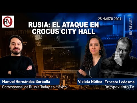 Rusia: el ataque en Crocus City Hall - Manuel Hernández Borbolla / Russia Today en México