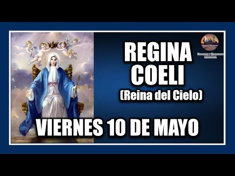 REGINA COELI - DE HOY VIERNES 10 DE MAYO DE 2024:  REINA DEL CIELO - PARA REZAR EN PASCUA.