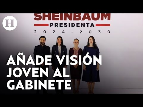 ¡Juventud se impone en nombramientos! Millennials forman parte del gabinete de Claudia Sheinbaum