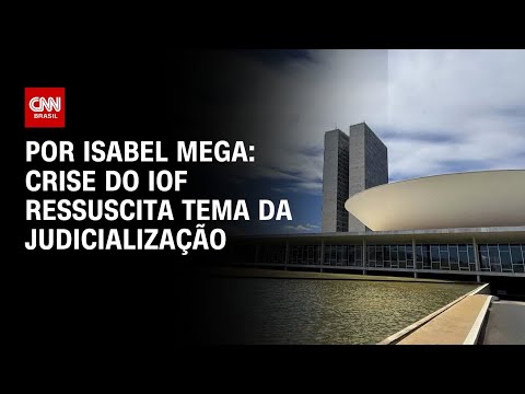 ​Análise: Crise do IOF ressuscita tema da judicialização | CNN NOVO DIA