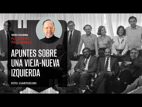 Apuntes sobre una vieja-nueva izquierda. Por Alejandro Páez Varela