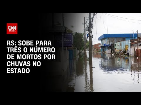 ​Sobe para três o número de mortos devido às chuvas no RS | CNN NOVO DIA