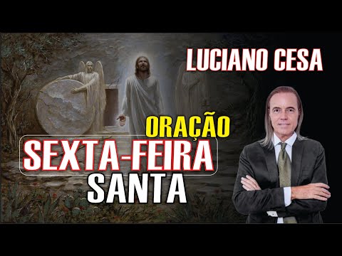 ORAÇÃO de SEXTA-FEIRA SANTA. LUCIANO CESA. Compartilhem !