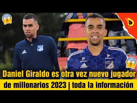 Daniel Giraldo es otra vez nuevo jugador de millonarios 2023 | toda la información