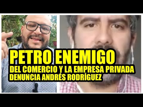 PETRO ENEMIGO DEL COMERCIO Y LA EMPRESA PRIVADA, DENUNCIA ANDRÉS RODRÍGUEZ