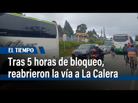 Reabrieron vía a La Calera después de llegar a un acuerdo con las autoridades | El Tiempo