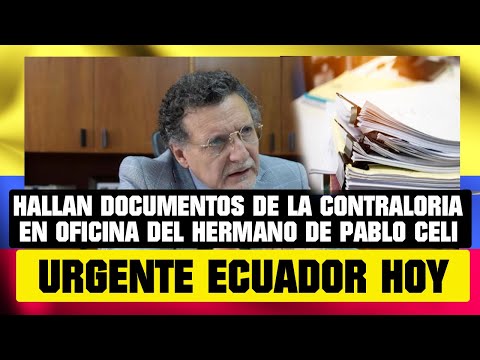 HALLAN DOCUMENTOS DE LA CONTRALORIA EN OFICINA DEL HERMANO DE PABLO CELI. NOTICIAS DE ECUADOR HOY.