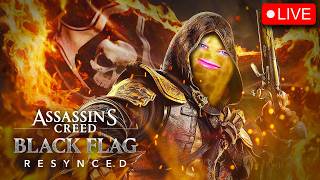 🔴LIVE | ASSASINS CREED BLACK FLAG RESYNCED | 12 HOURS DEEP | WE BE A P