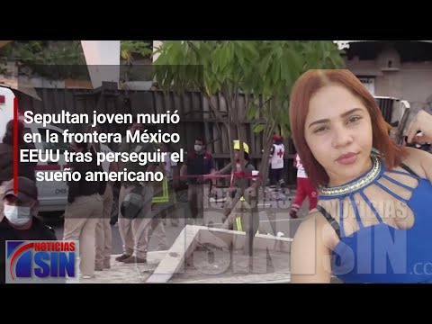 Sepultan joven murió en la frontera México - EEUU tras perseguir el sueño americano