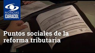Estos son los puntos sociales de la reforma tributaria, según el Gobierno