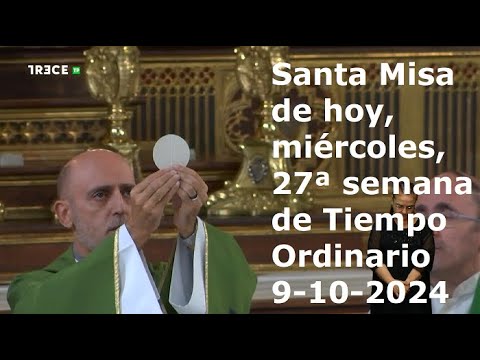 Santa Misa de hoy, miércoles de la 27ª semana de Tiempo Ordinario, 9-10-2024