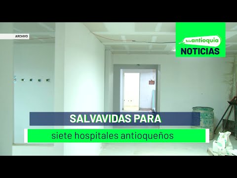 Salvavidas para siete hospitales antioqueños - Teleantioquia Noticias