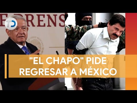 El Chapo Guzmán le pide a AMLO regresar a una cárcel en México