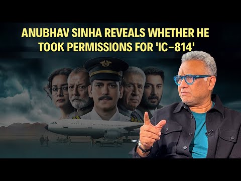 Anubhav Sinha On Directing 'IC-814: The Kandahar Hijack': 'Wouldn't Do It If I Had To Seek Approval'