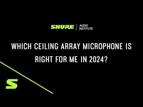 Which Ceiling Array Microphone is Right for Me in 2024? | Shure Webinar