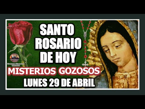 SANTO ROSARIO DE HOY A LA VIRGEN DE GUADALUPE : MISTERIOS GOZOSOS: LUNES 29 DE ABRIL DE 2024.