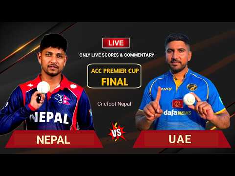 Uae vs Nepal Final Live Score Commentary | Acc Premier Cup 2026 | Nep Bowling Last 10 ov | Cricfoot