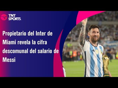 Propietario del Inter de Miami revela la cifra descomunal del salario de Messi