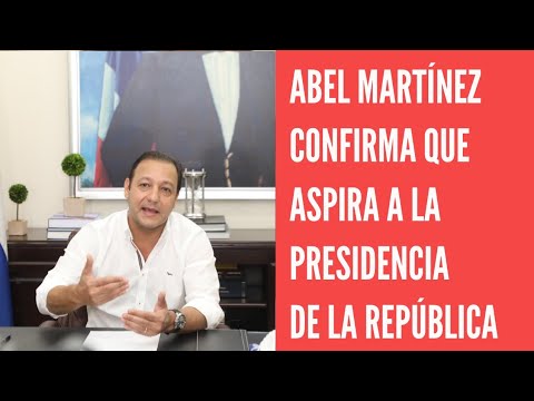 Abel Martínez confirma que aspira a la Presidencia de la República